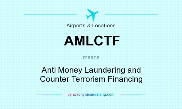 What does AMLCTF mean? It stands for Anti Money Laundering and Counter Terrorism Financing