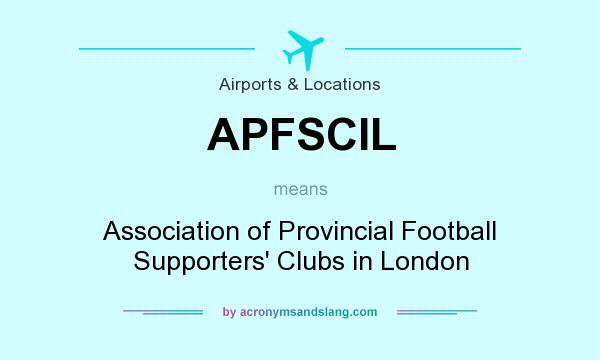 What does APFSCIL mean? It stands for Association of Provincial Football Supporters` Clubs in London