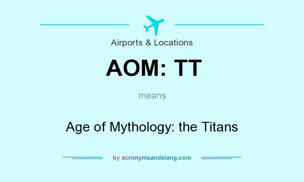 What does AOM: TT mean? It stands for Age of Mythology: the Titans