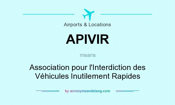 What does APIVIR mean? It stands for Association pour l`Interdiction des Véhicules Inutilement Rapides