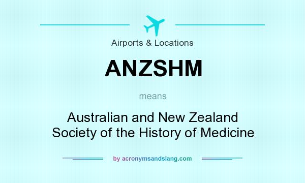 What does ANZSHM mean? It stands for Australian and New Zealand Society of the History of Medicine