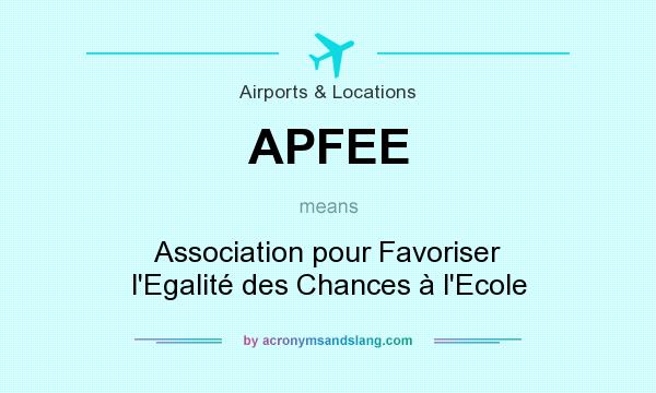 What does APFEE mean? It stands for Association pour Favoriser l`Egalité des Chances à l`Ecole