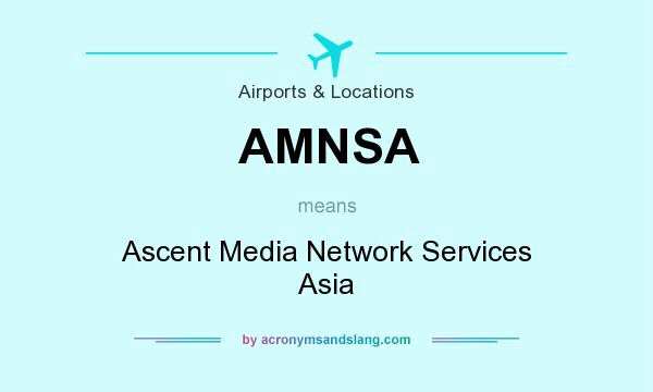 What does AMNSA mean? It stands for Ascent Media Network Services Asia