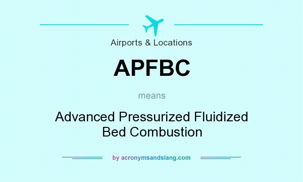 What does APFBC mean? It stands for Advanced Pressurized Fluidized Bed Combustion