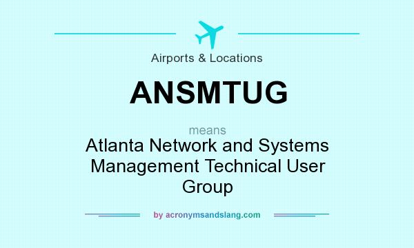 What does ANSMTUG mean? It stands for Atlanta Network and Systems Management Technical User Group