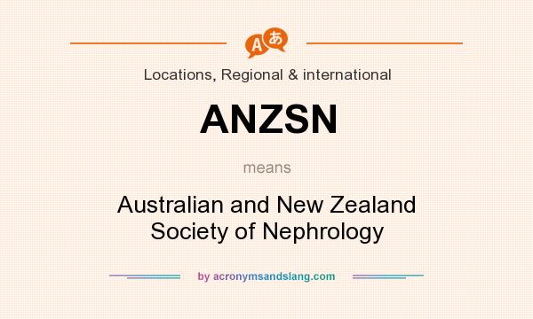 What does ANZSN mean? It stands for Australian and New Zealand Society of Nephrology
