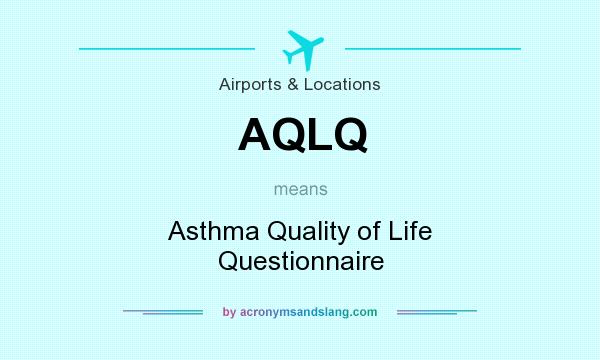 What does AQLQ mean? It stands for Asthma Quality of Life Questionnaire