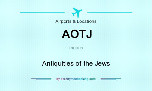 What does AOTJ mean? It stands for Antiquities of the Jews