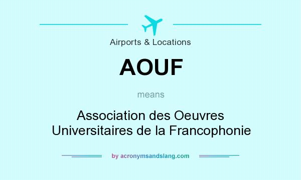 What does AOUF mean? It stands for Association des Oeuvres Universitaires de la Francophonie