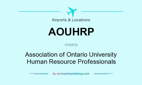 What does AOUHRP mean? It stands for Association of Ontario University Human Resource Professionals