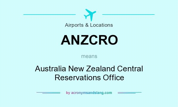 What does ANZCRO mean? It stands for Australia New Zealand Central Reservations Office