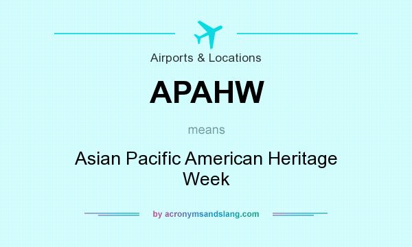 What does APAHW mean? It stands for Asian Pacific American Heritage Week