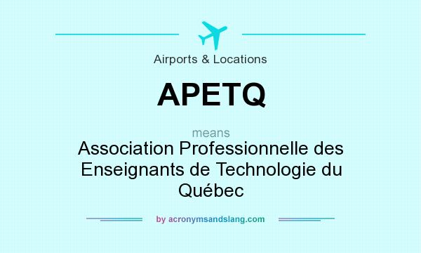 What does APETQ mean? It stands for Association Professionnelle des Enseignants de Technologie du Québec