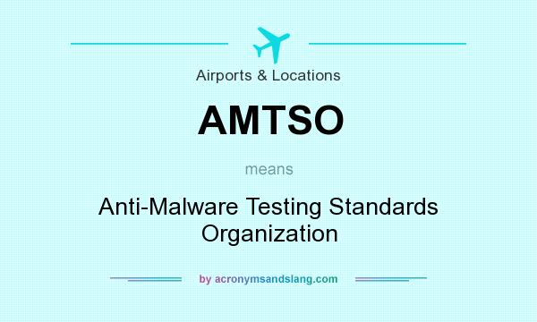 What does AMTSO mean? It stands for Anti-Malware Testing Standards Organization