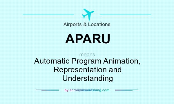 What does APARU mean? It stands for Automatic Program Animation, Representation and Understanding