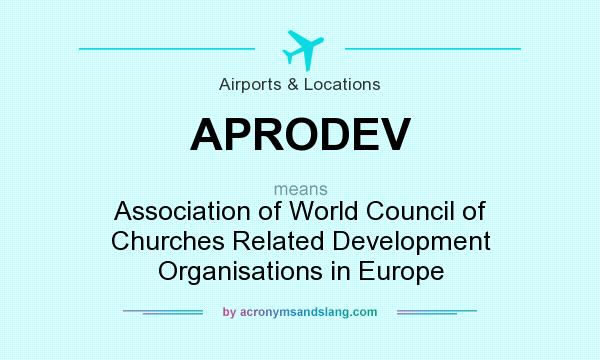 What does APRODEV mean? It stands for Association of World Council of Churches Related Development Organisations in Europe