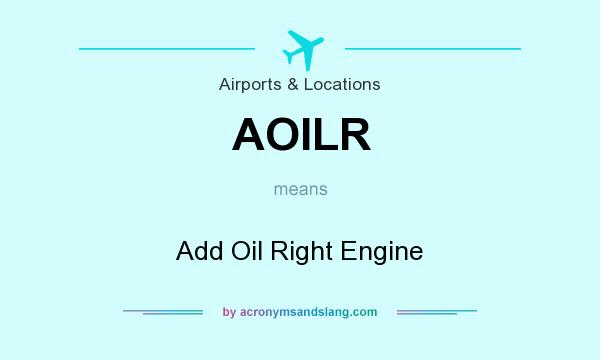 What does AOILR mean? It stands for Add Oil Right Engine