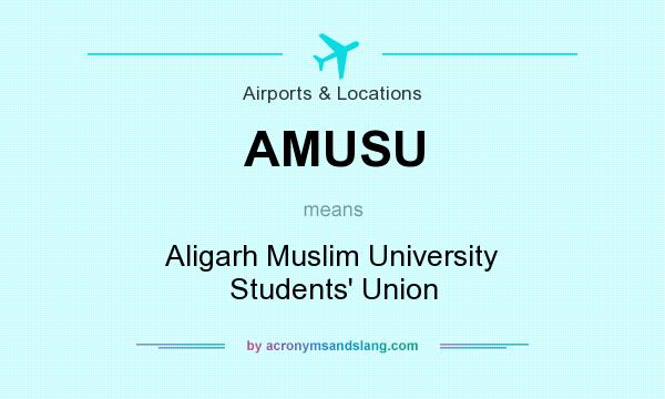 What does AMUSU mean? It stands for Aligarh Muslim University Students` Union