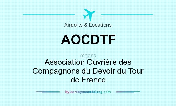 What does AOCDTF mean? It stands for Association Ouvrière des Compagnons du Devoir du Tour de France