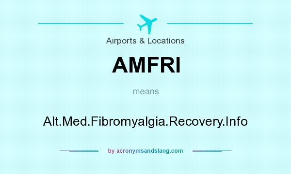 What does AMFRI mean? It stands for Alt.Med.Fibromyalgia.Recovery.Info