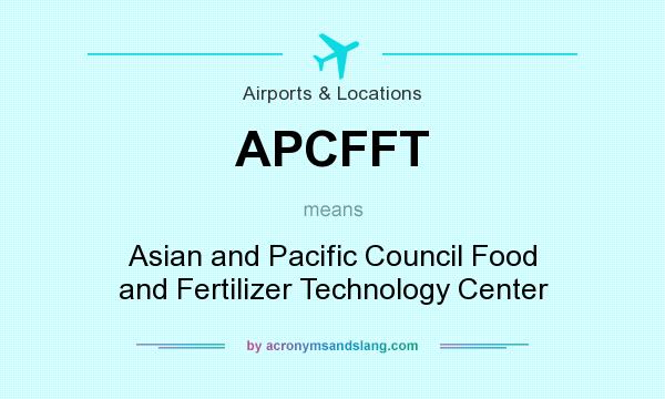 What does APCFFT mean? It stands for Asian and Pacific Council Food and Fertilizer Technology Center