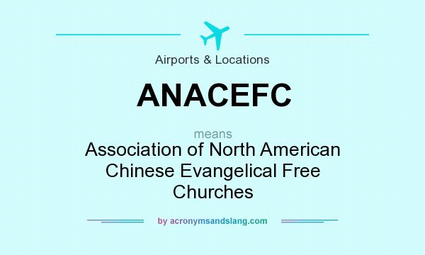 What does ANACEFC mean? It stands for Association of North American Chinese Evangelical Free Churches