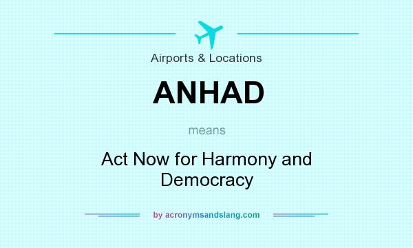 What does ANHAD mean? It stands for Act Now for Harmony and Democracy