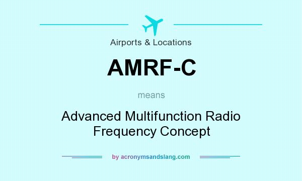 What does AMRF-C mean? It stands for Advanced Multifunction Radio Frequency Concept
