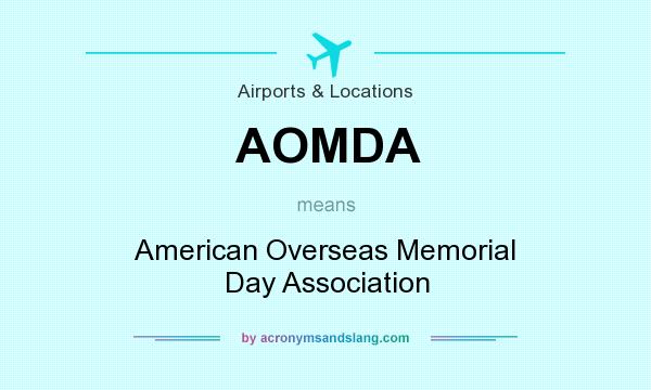 What does AOMDA mean? It stands for American Overseas Memorial Day Association