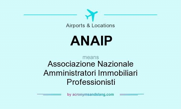 What does ANAIP mean? It stands for Associazione Nazionale Amministratori Immobiliari Professionisti