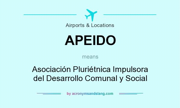 What does APEIDO mean? It stands for Asociación Pluriétnica Impulsora del Desarrollo Comunal y Social