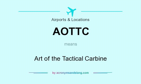 What does AOTTC mean? It stands for Art of the Tactical Carbine