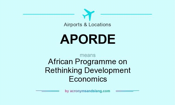 What does APORDE mean? It stands for African Programme on Rethinking Development Economics
