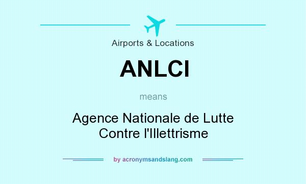 What does ANLCI mean? It stands for Agence Nationale de Lutte Contre l`Illettrisme