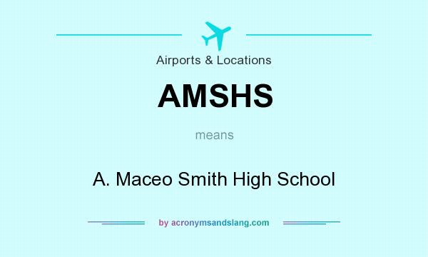 What does AMSHS mean? It stands for A. Maceo Smith High School
