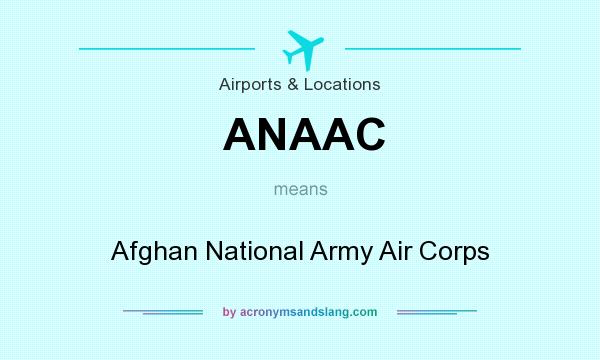 What does ANAAC mean? It stands for Afghan National Army Air Corps