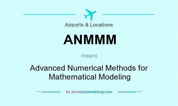 What does ANMMM mean? It stands for Advanced Numerical Methods for Mathematical Modeling