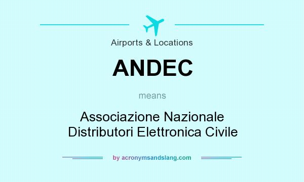 What does ANDEC mean? It stands for Associazione Nazionale Distributori Elettronica Civile