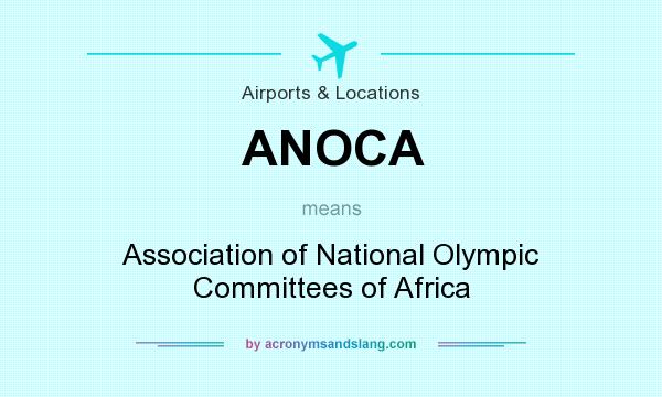 What does ANOCA mean? It stands for Association of National Olympic Committees of Africa