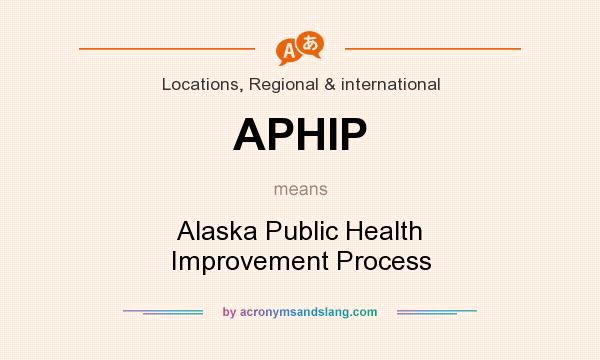 What does APHIP mean? It stands for Alaska Public Health Improvement Process