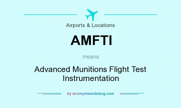 What does AMFTI mean? It stands for Advanced Munitions Flight Test Instrumentation