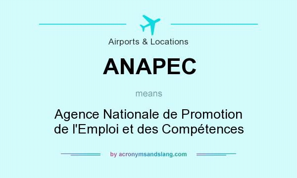What does ANAPEC mean? It stands for Agence Nationale de Promotion de l`Emploi et des Compétences