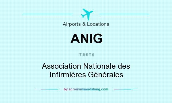 What does ANIG mean? It stands for Association Nationale des Infirmières Générales