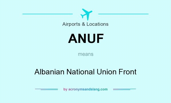 What does ANUF mean? It stands for Albanian National Union Front