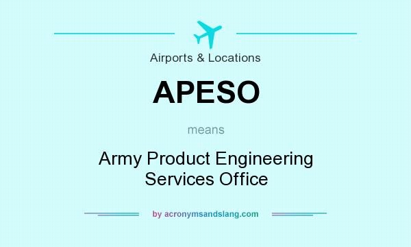 What does APESO mean? It stands for Army Product Engineering Services Office