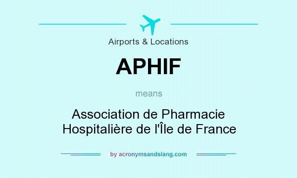 What does APHIF mean? It stands for Association de Pharmacie Hospitalière de l`Île de France