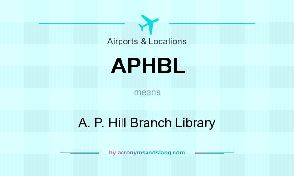 What does APHBL mean? It stands for A. P. Hill Branch Library