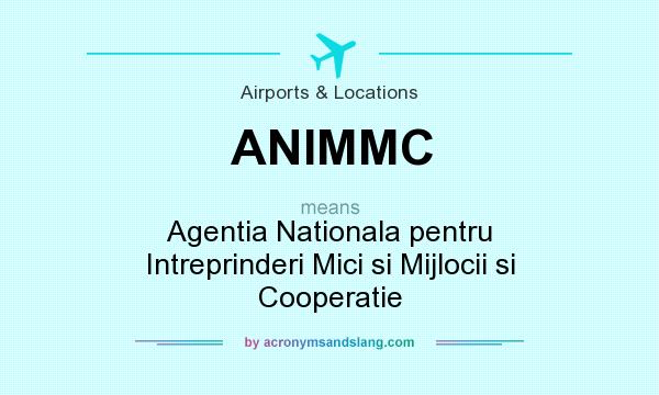 What does ANIMMC mean? It stands for Agentia Nationala pentru Intreprinderi Mici si Mijlocii si Cooperatie