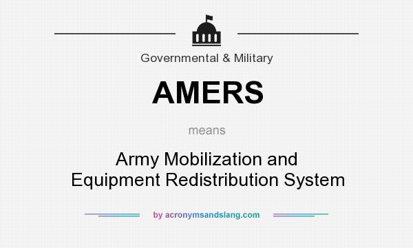 What does AMERS mean? It stands for Army Mobilization and Equipment Redistribution System
