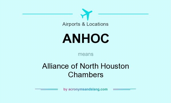 What does ANHOC mean? It stands for Alliance of North Houston Chambers
